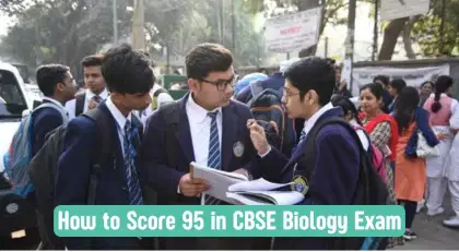 How to Score 95 in CBSE Biology Exam?