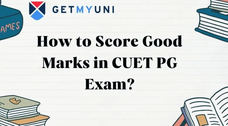 How to Score Good Marks in CUET PG Exam? Preparation Tips, Guidelines