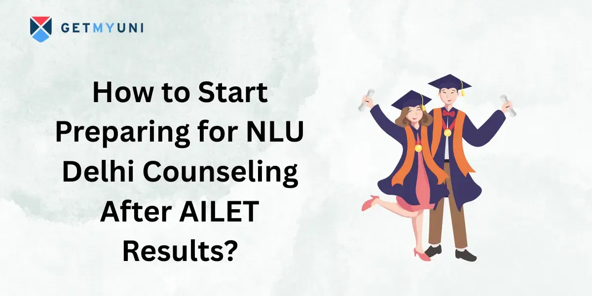 How to Start Preparing for NLU Delhi Counseling After AILET 2026 Results?
