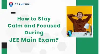 How to Stay Calm and Focused During JEE Main 2026 Exam?