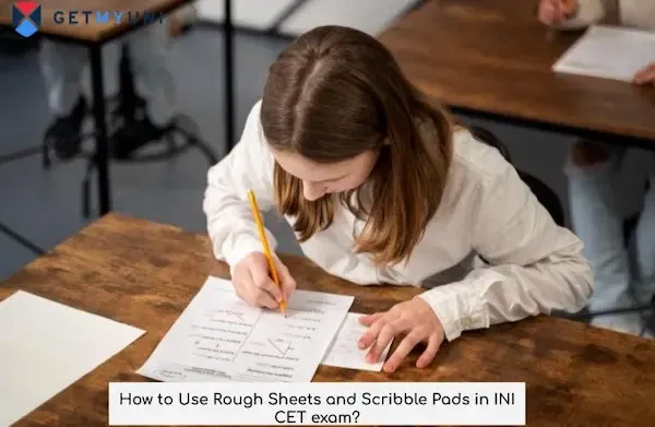 How to Use Rough Sheets and Scribble Pads in INI CET exam?