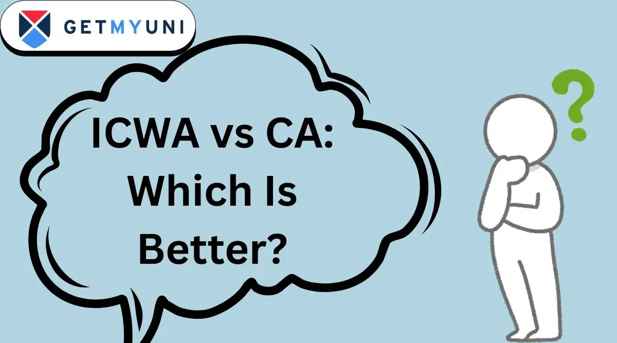 ICWA vs CA: Benefits, Eligibility Criteria, Jobs and Career