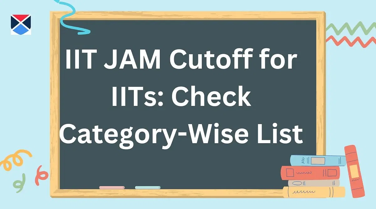 IIT JAM Cutoff for IITs 2025: Get Category & Course Wise Cutoff