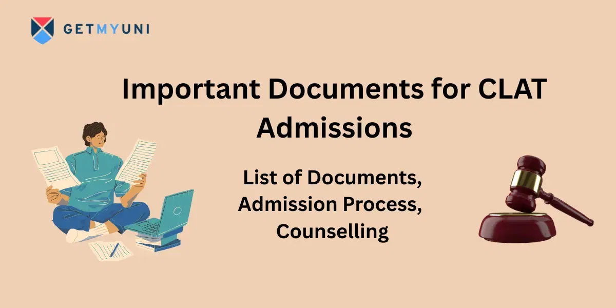 Important Documents for CLAT Admissions 2026: List of Documents, Admission Process, Counselling