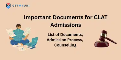 Important Documents for CLAT Admissions 2026: List of Documents, Admission Process, Counselling