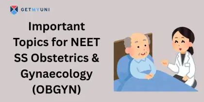 Important Topics for NEET SS 2025 Obstetrics & Gynaecology (OBGYN)