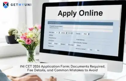 INI CET 2026 Application Form: Documents Required, Fee Details, and Common Mistakes to Avoid