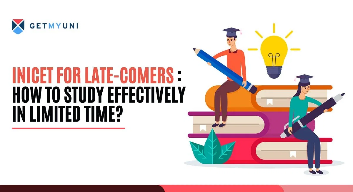 INICET for Late-Comers: How to Study Effectively in Limited Time?