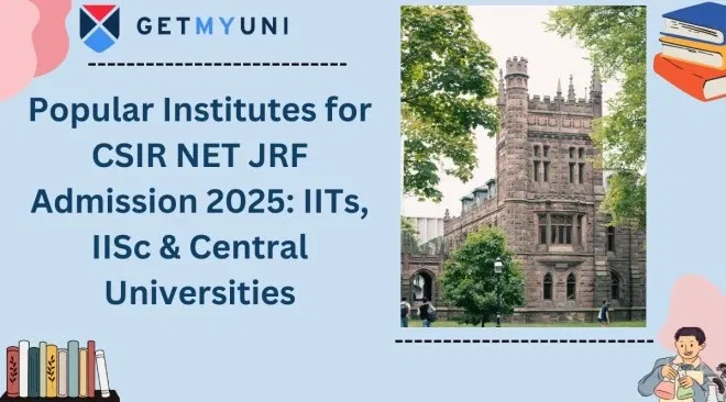 Popular Institutes for CSIR NET JRF Admission 2025: IITs, IISc & Central Universities