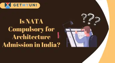 Is NATA Compulsory for Architecture Admission in India? 