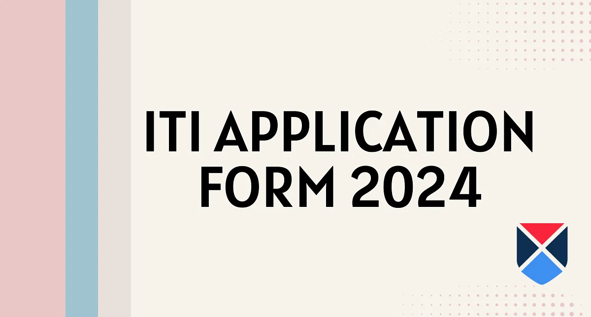 ITI Application Form: Dates, Fee, Registration Process, Official Websites