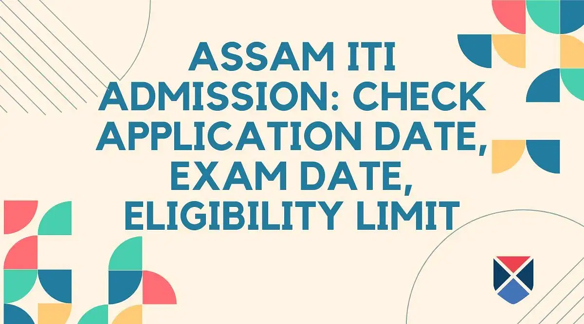 Assam ITI Admission 2025: Check Application Date, Exam Date, Eligibility Limit