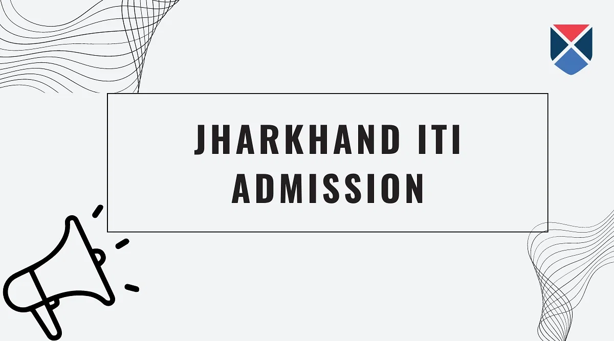 Jharkhand ITI Admission 2025: Dates, Eligibility, Process