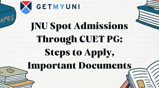 JNU Spot Admissions Through CUET PG: Steps to Apply, Important Documents