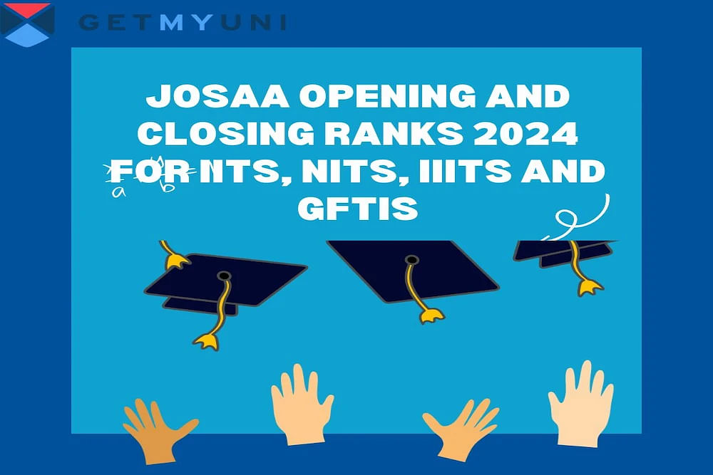 JoSAA Opening and Closing Ranks 2024 for IITs, NITs, IIITs and GFTIs