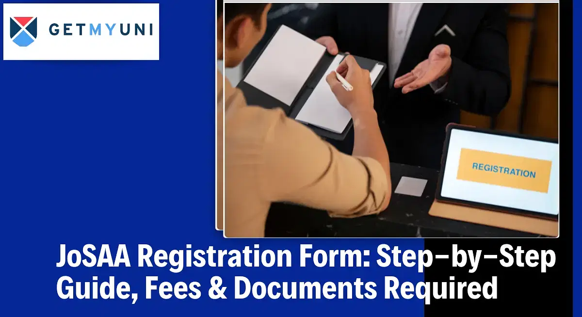 JoSAA Registration Form 2025: Step-by-Step Guide, Fees & Documents Required        