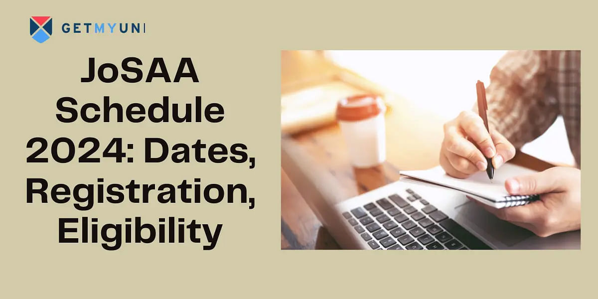 JoSAA Schedule 2024: Dates, Registration, Eligibility