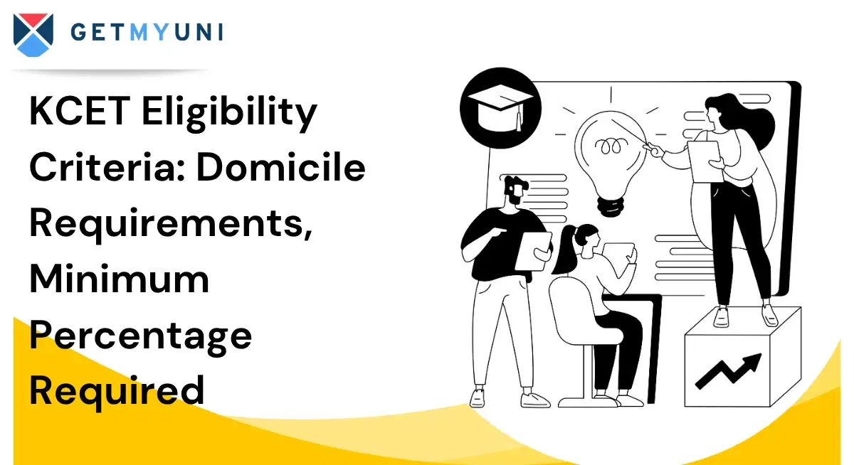 KCET Eligibility Criteria: Domicile Requirements, Minimum Percentage Required