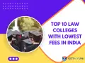 Top 10 Law Colleges with Lowest Fees in India 2026: Check List, Why Choose