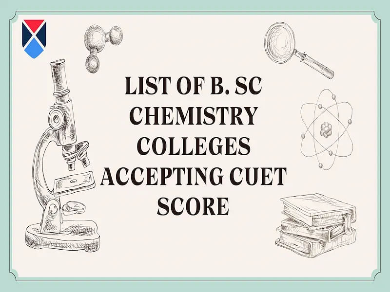 List of B. Sc Chemistry Colleges Accepting CUET Score 2024