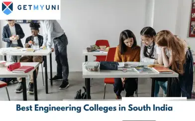 List of Best Engineering Colleges in South India: NIRF Rank, Courses Offered, Fees & Eligibility