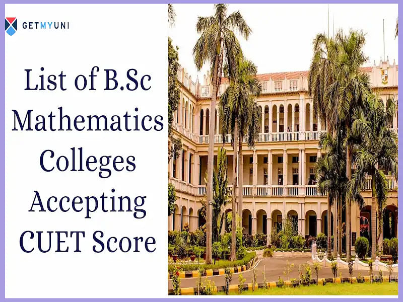List of B.Sc Mathematics Colleges Accepting CUET Score 2024