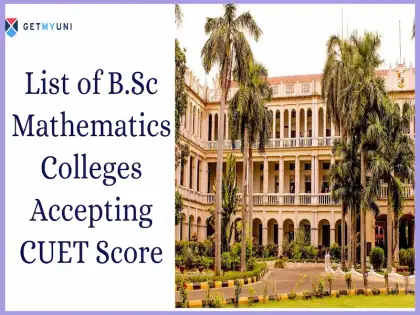 List of B.Sc Mathematics Colleges Accepting CUET Score 2026