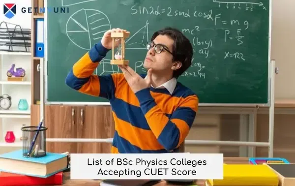 List of BSc Physics Colleges Accepting CUET Score 2026