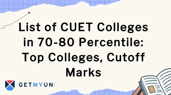 List of CUET Colleges in 70-80 Percentile 2026: Top Colleges, Cutoff Marks