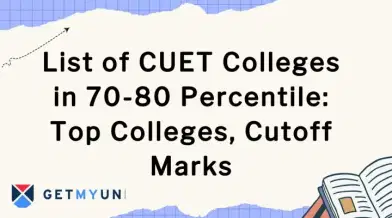 List of CUET Colleges in 70-80 Percentile 2026: Top Colleges, Cutoff Marks