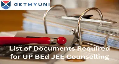 List of Documents Required for UP BEd JEE Counselling 2024