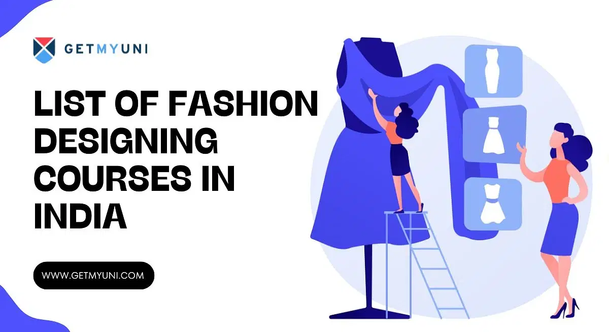 List of Fashion Designing Courses in India: Fees, Eligibility, Selection Process & Top Colleges