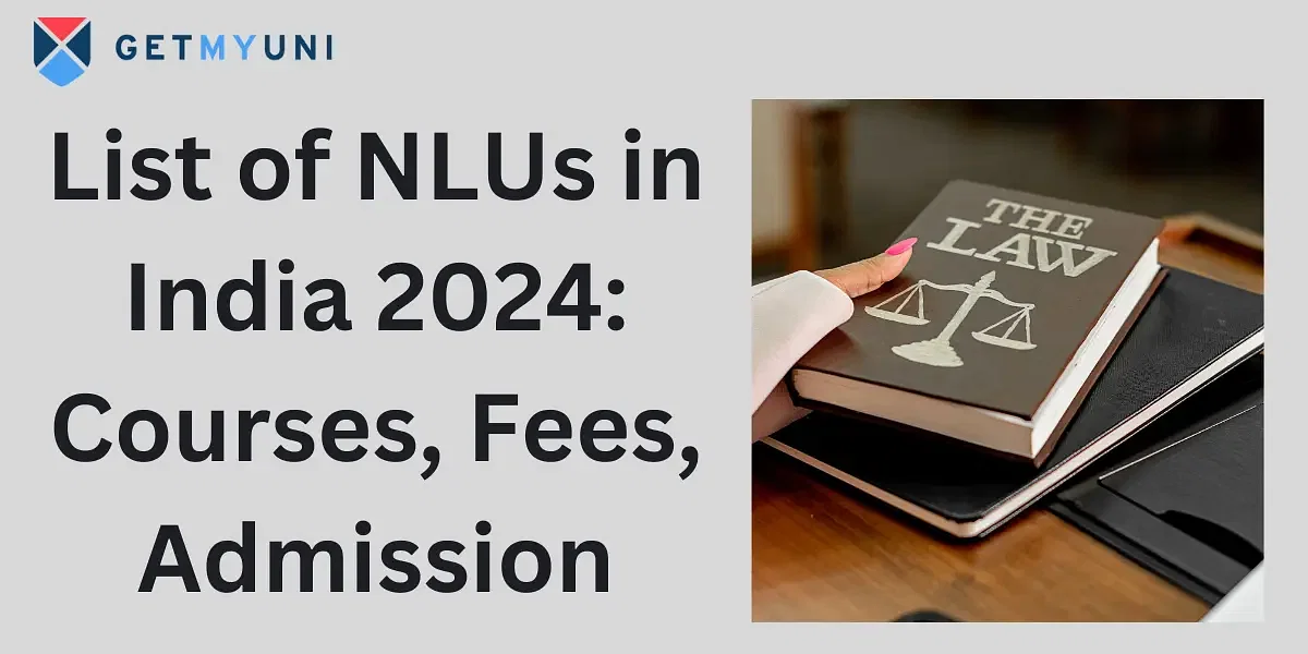 List of NLUs in India 2024: Courses, Fees, Admission