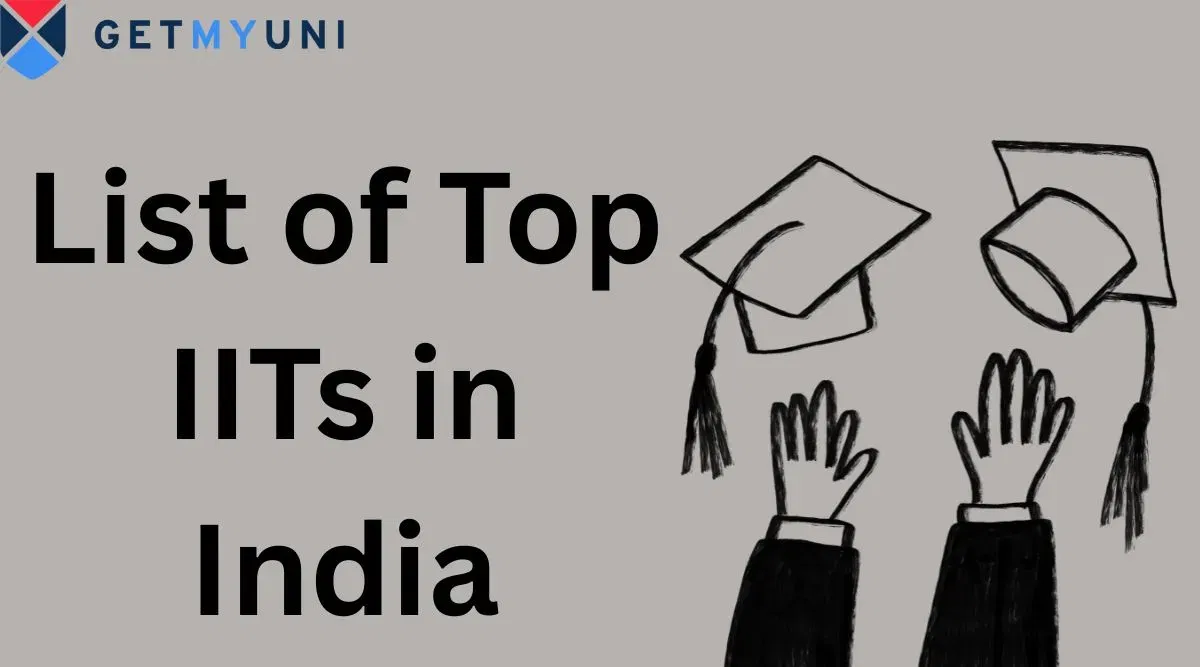 List of Top IITs in India 2026: Ranking, Courses, Entrance Exam, Fees