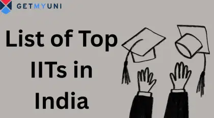 List of Top IITs in India 2026: Ranking, Courses, Entrance Exam, Fees