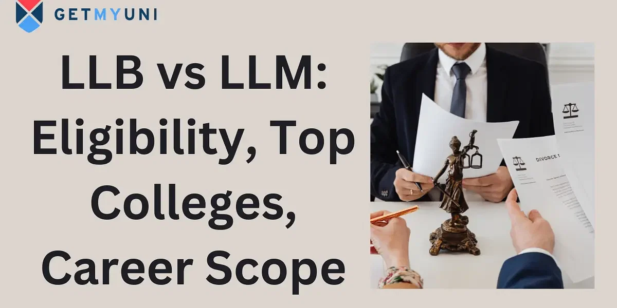 LLB vs LLM: Eligibility, Top Colleges, Career Scope