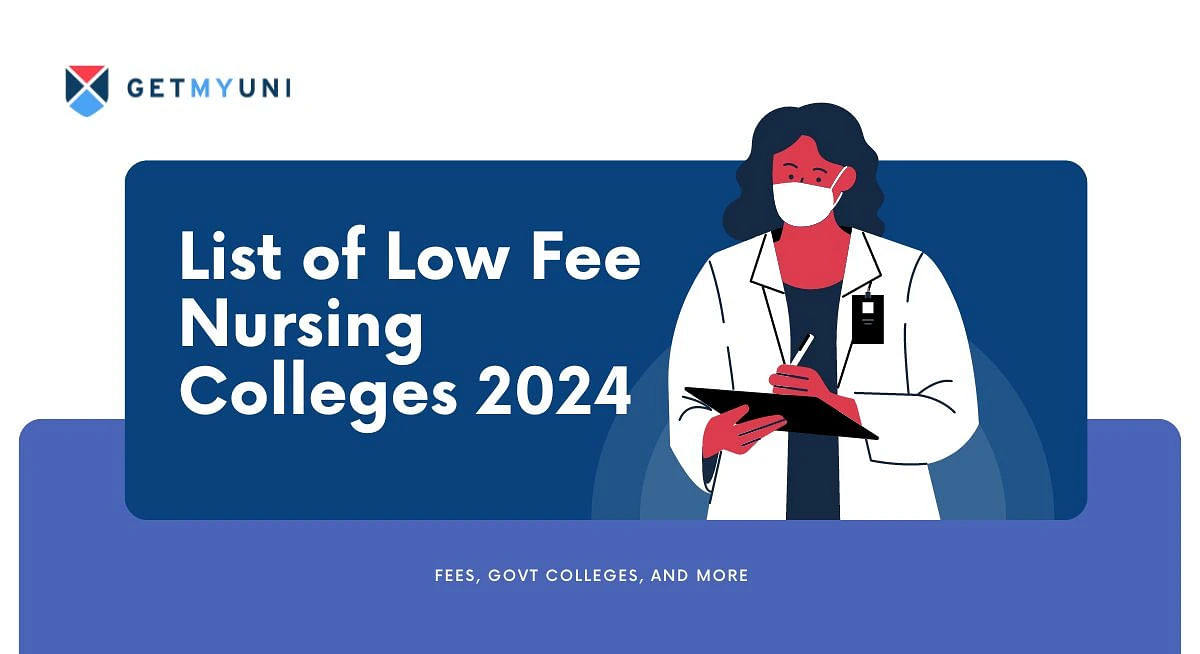 List of Low Fee Nursing Colleges 2024: Fees, Govt Colleges, and More