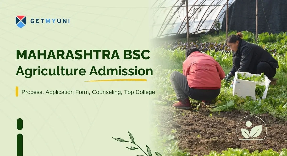 Maharashtra BSc Agriculture Admission 2024: Application Form, Counseling, Top College