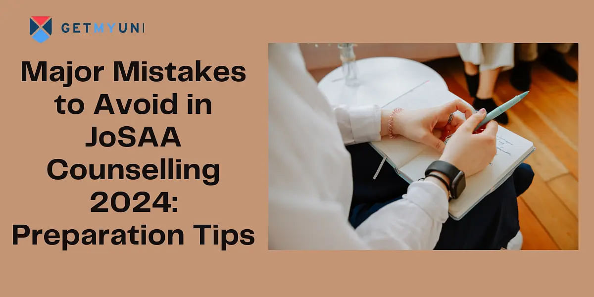 Major Mistakes to Avoid in JoSAA Counselling 2024: Preparation Tips