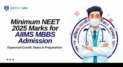 Minimum NEET 2025 Marks for AIIMS MBBS Admission: Cutoff, Seats & Preparation