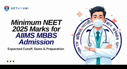 Minimum NEET 2025 Marks for AIIMS MBBS Admission: Cutoff, Seats & Preparation