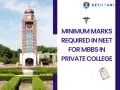 Minimum Marks Required in NEET 2026 for MBBS in Private College