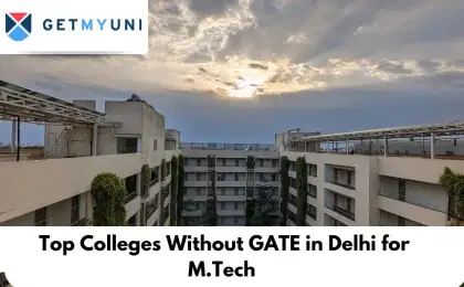 Top Colleges Without GATE in Delhi for M.Tech 2026