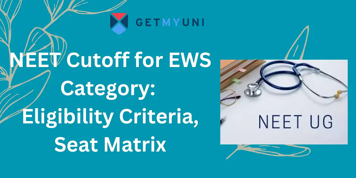 NEET Cutoff for EWS Category 2024: Eligibility Criteria, Seat Matrix