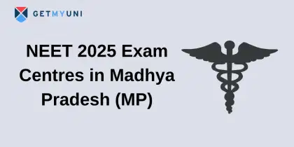 NEET 2025 Exam Centres in Madhya Pradesh, 31 Cities With Code