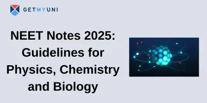 NEET Notes 2025: Guidelines for Physics, Chemistry and Biology