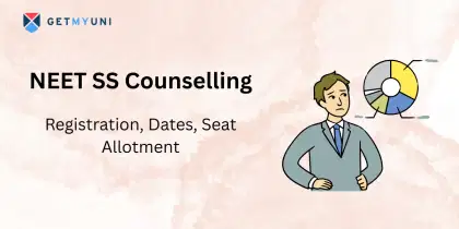 NEET SS Counselling 2025: Registration, Dates, Seat Allotment