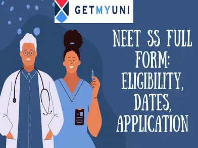 NEET SS Full Form: Eligibility, Dates, Application