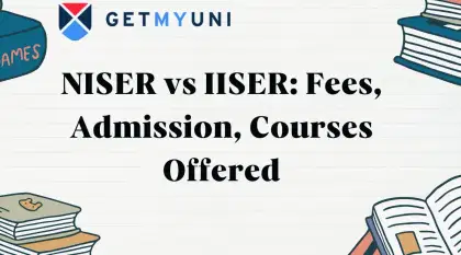 NISER vs IISER: Campuses, Courses, Fee, Admission