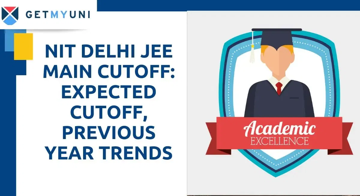 NIT Delhi JEE Main Cutoff 2026: Expected Cutoff, Previous Year Trends